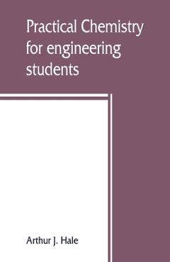 Coperta cărții 'Practical chemistry for engineering students - Arthur J. Hale'