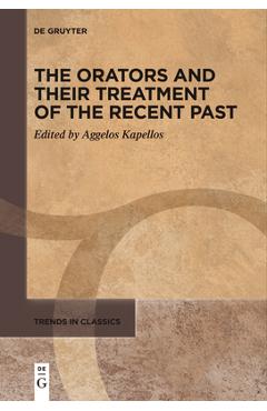 Coperta cărții 'The Orators and Their Treatment of the Recent Past - Aggelos Kapellos'