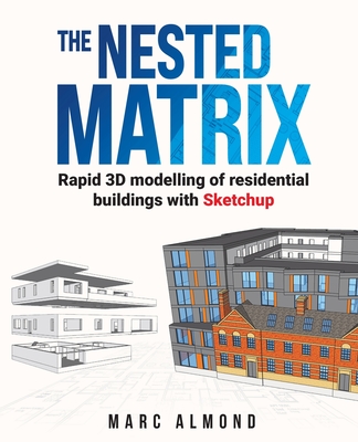 The Nested Matrix: Rapid 3D modelling of residential buildings with Sketchup - Marc Almond