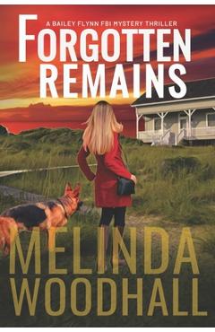 Coperta cărții 'Forgotten Remains: A Bailey Flynn FBI Mystery Thriller Book Four - Melinda Woodhall'