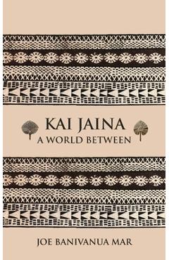 Coperta cărții 'Kai Jaina: A World Between - Joe Banivanua Mar'