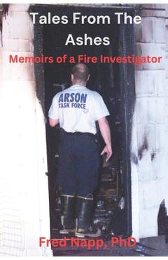 Poza produsului Tales From The Ashes: Memoirs of a Fire Investigator - Fred Napp
