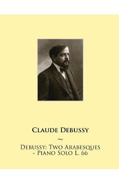 Coperta cărții 'Debussy: Two Arabesques - Piano Solo L. 66 -'