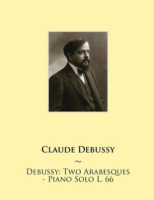 Debussy: Two Arabesques - Piano Solo L. 66 -
