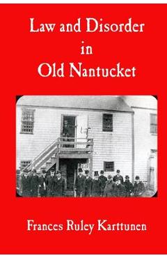 Coperta cărții 'Law and Disorder in Old Nantucket - Frances Ruley Karttunen'
