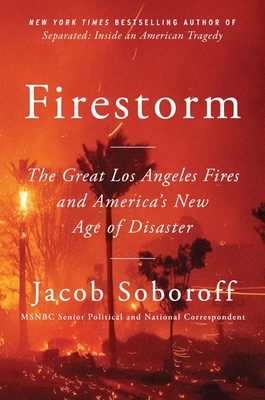 Firestorm: The Great Los Angeles Fires and America's New Age of Disaster - Jacob Soboroff