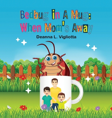 Bedbug in A Mug: When Mom's Away - Deanna L. Vigliotta