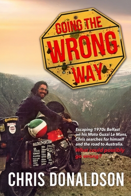 Coperta cărții 'Going the Wrong Way: A Young Belfast Man Sets off on His Moto Guzzi Le Mans to Find Himself, and the Road to Australia.'