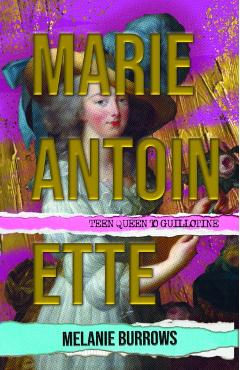 Marie Antoinette: Teen Queen to Guillotine - Melanie Clegg