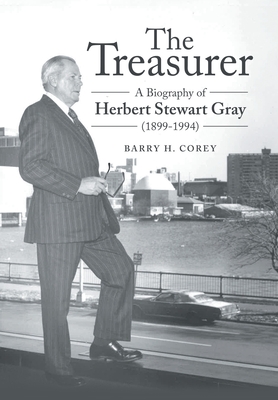The Treasurer: A Biography of Herbert Stewart Gray (1899-1994) - Barry H. Corey