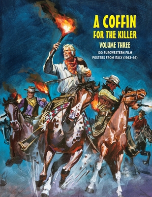 A Coffin for the Killer 3: 100 Eurowestern Film Posters From Italy (1963-1966) - G. H. Janus