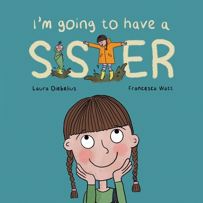 I'm Going to Have a Sister: A Picture Book for Growing Families - Laura Diebelius