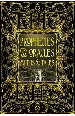 Coperta cărții 'Prophecies & Oracles Myths & Tales: Epic Tales -'