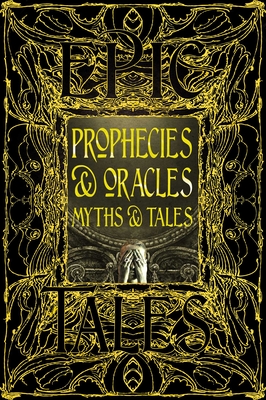 Coperta cărții 'Prophecies & Oracles Myths & Tales: Epic Tales -'