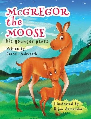 McGregor the Moose: His Younger Years - Darrell Ashworth