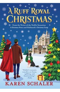 Poza produsului A Ruff Royal Christmas: A festive, funny, feel-good Christmas romantic comedy from the writer of Netflix's hit A Christmas Prince - Karen Schaler