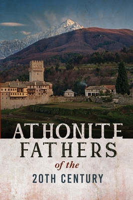 Athonite Fathers of the 20th Century, Volume 1 - Athos Cell Of The Resurrection