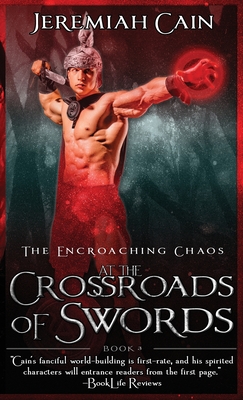 At the Crossroads of Swords: The Encroaching Chaos - Jeremiah Cain