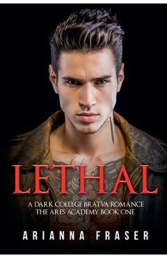Coperta cărții 'Lethal - A Dark Collage Bratva Romance - Arianna Fraser'