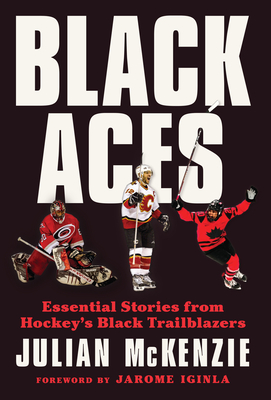 Black Aces: Essential Stories from Hockey's Black Trailblazers - Julian Mckenzie