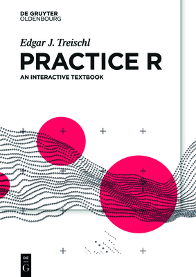 Practice R: An Interactive Textbook - Edgar J. Treischl