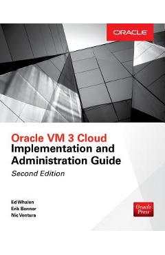 Coperta cărții 'Oracle VM 3 Cloud Implementation and Administration Guide, Second Edition - Edward Whalen'