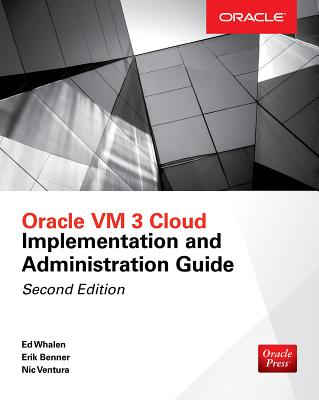 Coperta cărții 'Oracle VM 3 Cloud Implementation and Administration Guide, Second Edition - Edward Whalen'