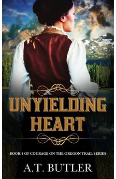 Coperta cărții 'Unyielding Heart: Historical Women's Fiction Saga - A. T. Butler'