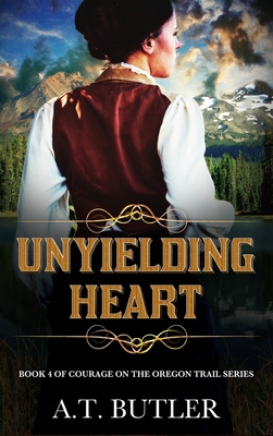 Unyielding Heart: Historical Women's Fiction Saga - A. T. Butler