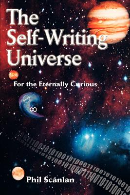 The Self-Writing Universe: For the Eternally Curious - Phil Scanlan