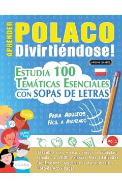 Coperta cărții 'Aprender Polaco Divirtiéndose! - Para Adultos: Fácil a Avanzado - Estudia 100 Temáticas Esenciales Con Sopas de Letras'