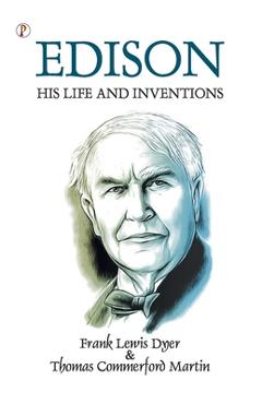 Poza produsului Edison His Life and Inventions - Frank Lewis Dyer