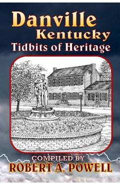 Coperta cărții 'Danville, Kentucky: Tidbits of Heritage - Robert A. Powell'