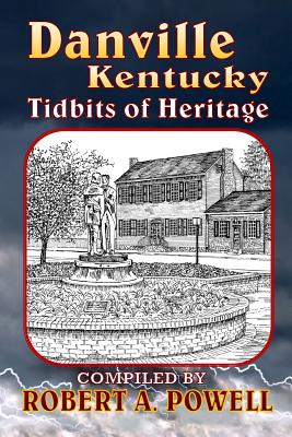 Danville, Kentucky: Tidbits of Heritage - Robert A. Powell