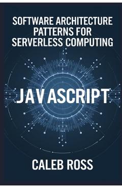 Coperta cărții 'Software Architecture patterns for Serverless computing - Caleb Ross'