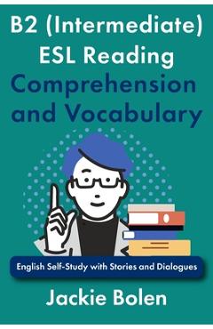 Coperta cărții 'B2 (Intermediate) ESL Reading Comprehension and Vocabulary: English Self-Study with Stories and Dialogues - Jackie Bolen'