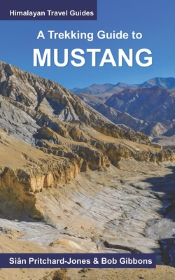 A Trekking Guide to Mustang: Upper and Lower Mustang - Bob Gibbons
