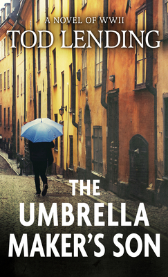 The Umbrella Maker's Son: A Novel of WWII - Tod Lending
