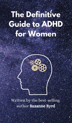 The Definitive Guide to ADHD for Women - Suzanne Byrd