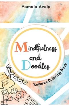 Coperta cărții 'Mindfulness and Doodles: Pocket Size Reverse Coloring Book for Teens and Adults - Pamela Avalo'