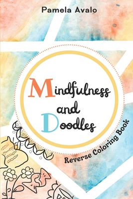 Mindfulness and Doodles: Pocket Size Reverse Coloring Book for Teens and Adults - Pamela Avalo