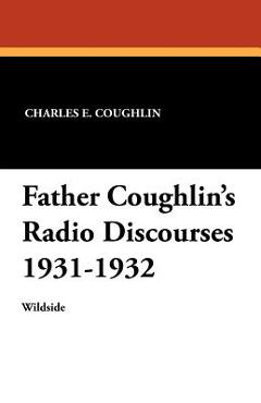 Coperta cărții 'Father Coughlin's Radio Discourses 1931-1932 - Charles E. Coughlin'
