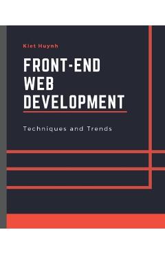 Coperta cărții 'Front-End Web Development Techniques and Trends - Kiet Huynh'