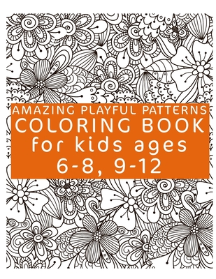 Coperta cărții 'Amazing Playful Patterns Coloring Book: Coloring Book for Kids Ages 6-8, 9-12 - Patterns Coloring Book'
