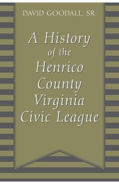 Coperta cărții 'A History of The Henrico County Virginia Civic League - David Goodall'