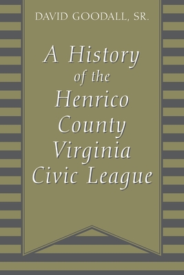 Coperta cărții 'A History of The Henrico County Virginia Civic League - David Goodall'