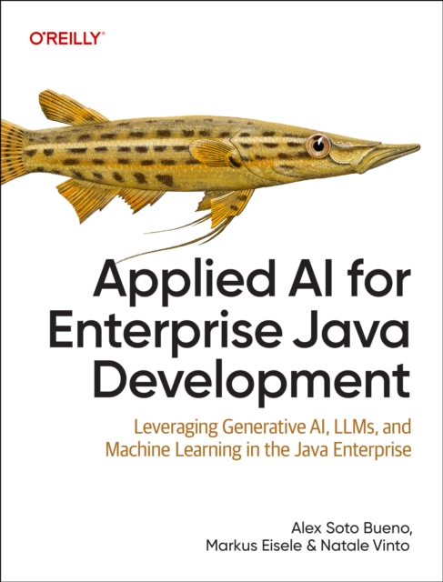 Applied AI for Enterprise Java Development: Leveraging Generative Ai, Llms, and Machine Learning in the Java Enterprise - Alex Soto Bueno