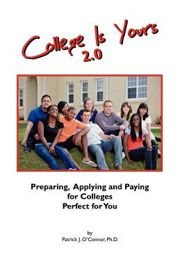 Coperta cărții 'College is Yours 2.0: Preparing, Applying, and Paying for Colleges Perfect for You - Patrick J. O'connor'