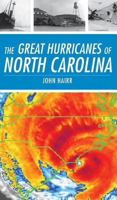 The Great Hurricanes of North Carolina - John Hairr