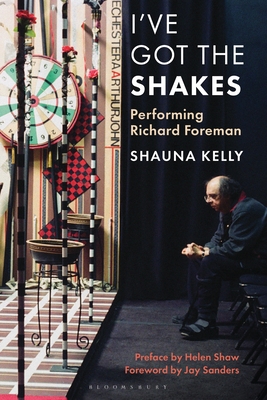 Coperta cărții 'I've Got the Shakes: Performing Richard Foreman - Shauna Kelly'